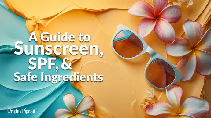 A Guide to Sunscreen, SPF, & Safe Ingredients
