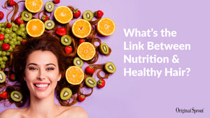 What’s the Link Between Nutrition & Healthy Hair?