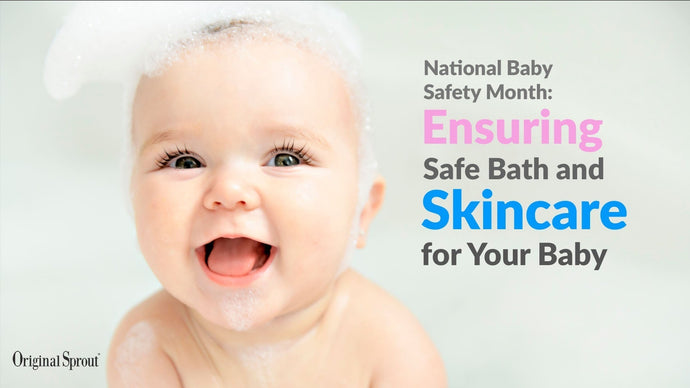 National Baby Safety Month: Ensuring Safe Bath and Skincare for Your Baby
